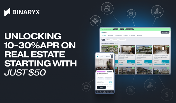 Binaryx Launches Platform Offering Premium Real Estate Yields of 10-30% APR Worldwide, Starting with Just $50